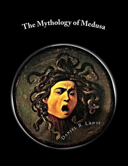 The Mythology of Medusa: A Complete Reference - Paperback