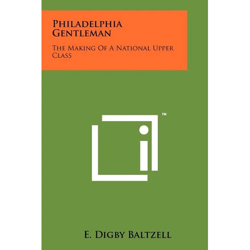 Philadelphia Gentleman: The Making Of A National Upper Class - Paperback