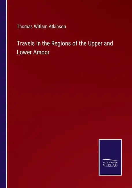 Travels in the Regions of the Upper and Lower Amoor - Paperback