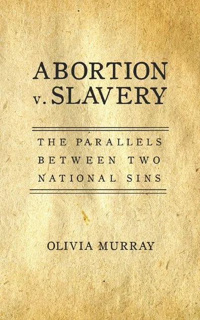 Abortion v. Slavery: The Parallels Between Two National Sins - Paperback