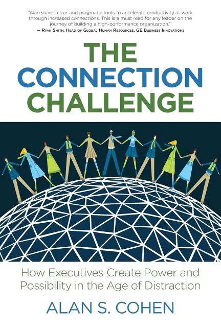 The Connection Challenge: How Executives Create Power and Possibility in the Age of Distraction - Paperback