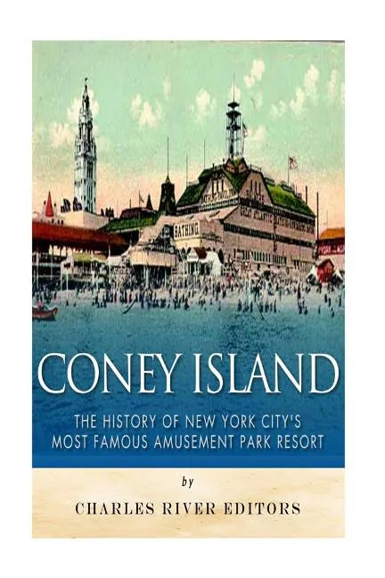 Coney Island: The History of New York City's Most Famous Amusement Park Resort - Paperback