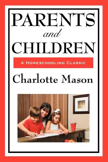 Parents and Children: Volume II of Charlotte Mason's Homeschooling Series - Paperback
