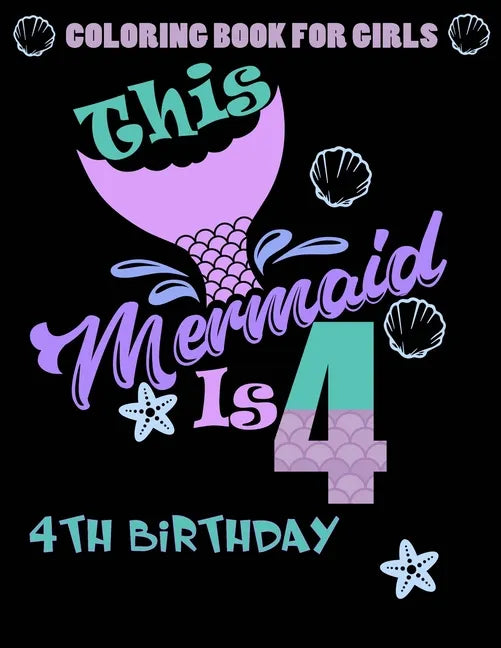This Mermaid Is 4: Coloring Book For Girls 4th Birthday: 100 Unique Mermaid Designs / Girls 4 Years Old Coloring book/ Cute 4th Birthday - Paperback