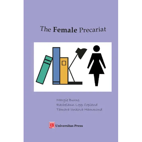 The Female Precariat: Gender and Contingency in the Professional Work Force - Paperback