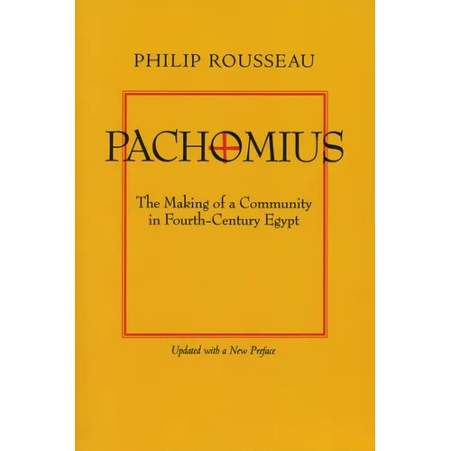 Pachomius: The Making of a Community in Fourth-Century Egypt Volume 6 - Paperback