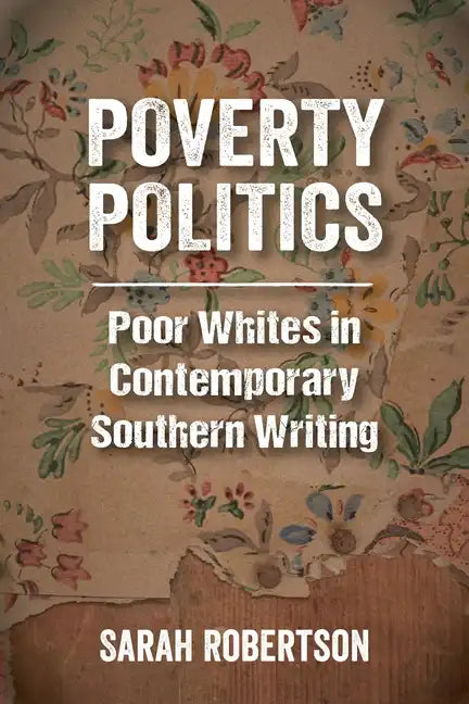 Poverty Politics: Poor Whites in Contemporary Southern Writing - Paperback
