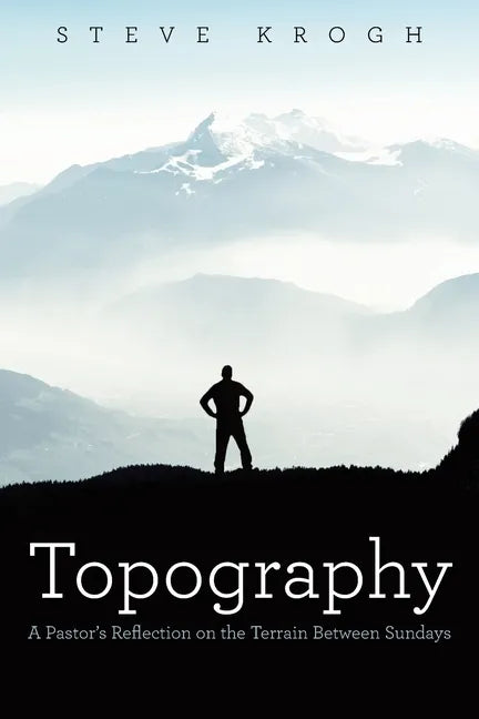 Topography: A Pastor's Reflection on the Terrain Between Sundays - Paperback
