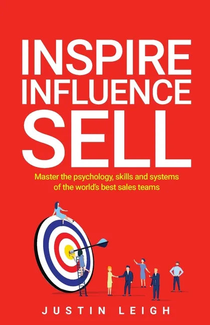 Inspire, Influence, Sell: Master the psychology, skills and systems of the world's best sales teams - Paperback