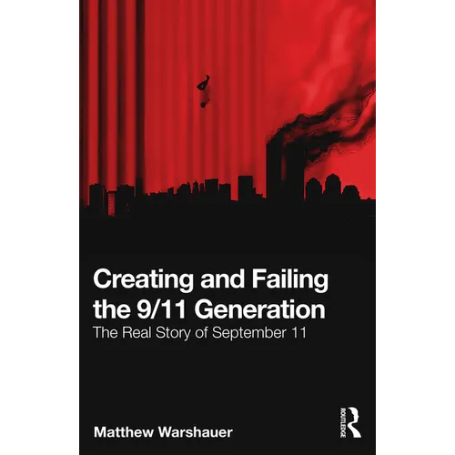 Creating and Failing the 9/11 Generation: The Real Story of September 11 - Paperback