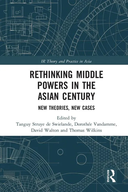 Rethinking Middle Powers in the Asian Century: New Theories, New Cases - Paperback