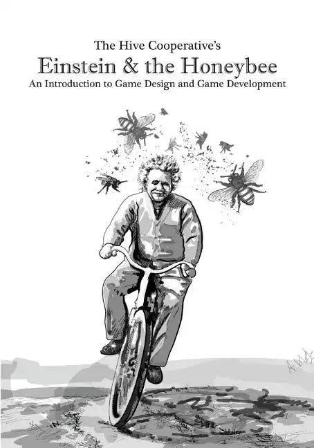 Einstein & the Honeybee: An Introduction to Game Design and Game Development - Paperback