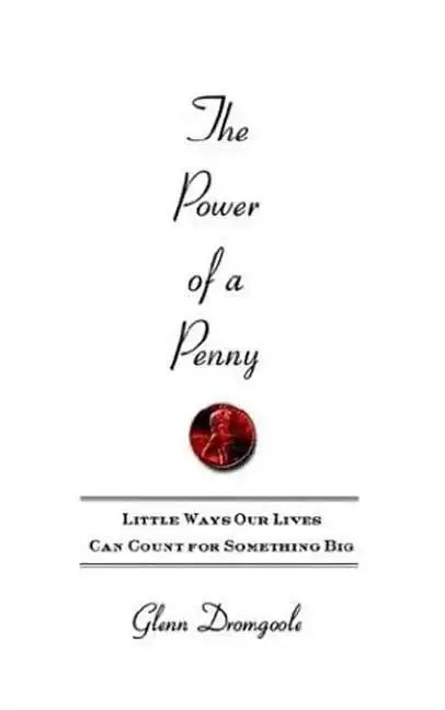 The Power of a Penny: Little Ways Our Lives Can Count for Something Big - Paperback