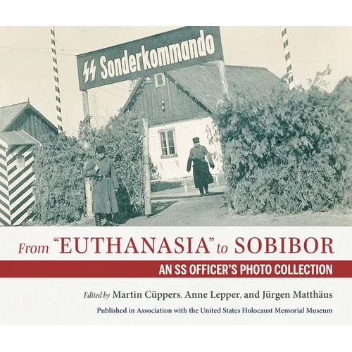 From Euthanasia to Sobibor: An SS Officer's Photo Collection - Hardcover