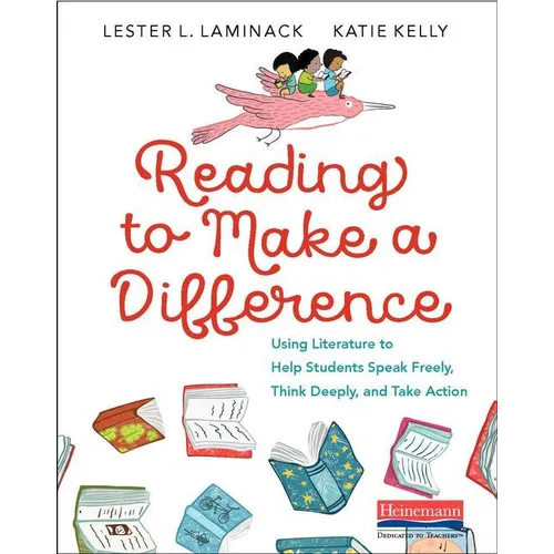 Reading to Make a Difference: Using Literature to Help Students Speak Freely, Think Deeply, and Take Action - Paperback