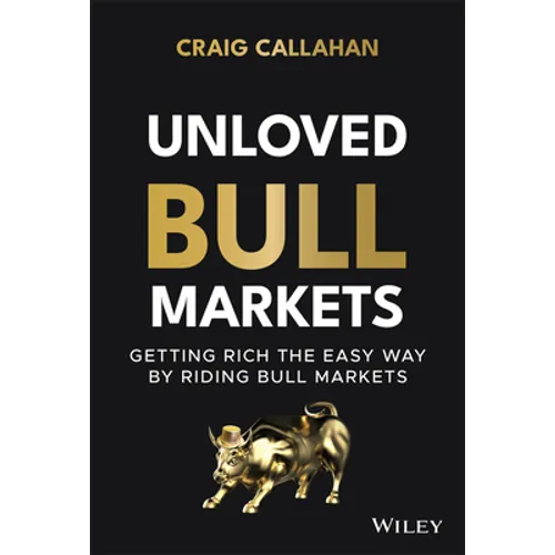 Unloved Bull Markets: Getting Rich the Easy Way by Riding Bull Markets - Hardcover