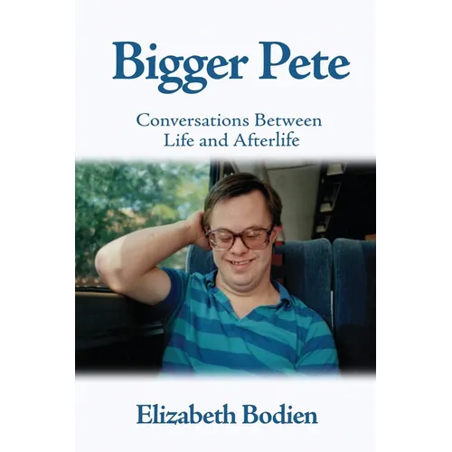 Bigger Pete: Conversations Between Life and Afterlife - Paperback