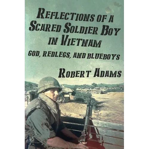 Reflections of a Scared Soldier Boy in Vietnam: God, Redlegs, and Blueboys - Paperback
