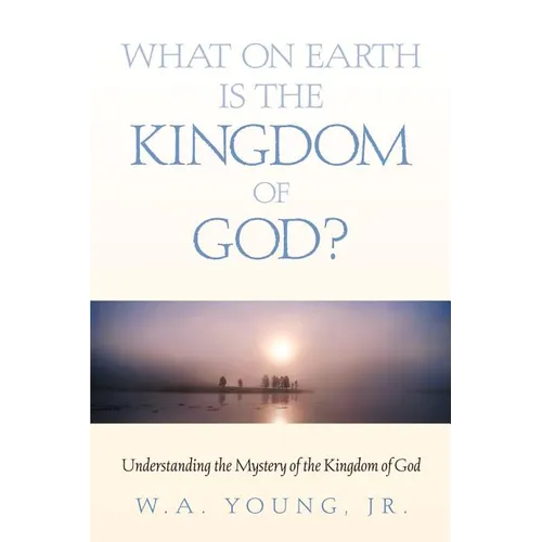 What on Earth is the Kingdom of God? - Paperback