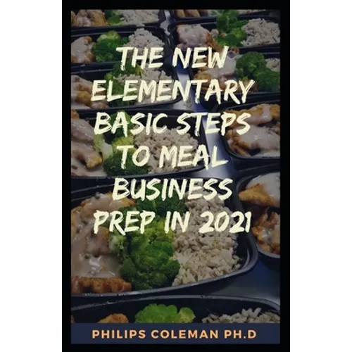 The New Elementary Basic Steps to Meal Business Prep in 2021: whаt іѕ mеаl рrер buѕіnk - Paperback