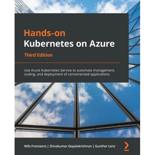 Hands-On Kubernetes on Azure - Third Edition: Use Azure Kubernetes Service to automate management, scaling, and deployment of containerized applicatio - Paperback