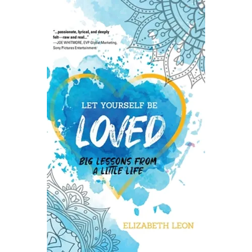 Let Yourself Be Loved: Big Lessons From a Little Life - Hardcover