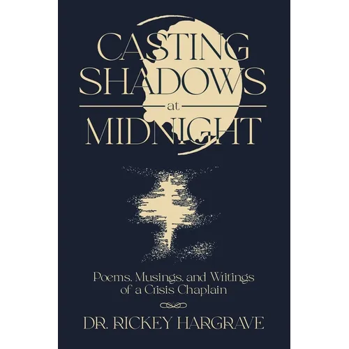 Casting Shadows at Midnight: Poems, Musings, and Writings of a Crisis Chaplain - Paperback