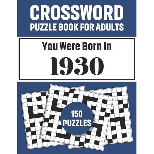 Crossword Puzzle Book For Adults: Crossword Puzzle Book For Adults Who Were Born In 1930 With 150 Puzzles - Paperback