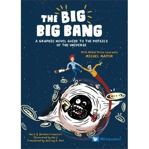Big Big Bang, The: A Graphic Novel Guide to the Physics of the Universe (with Nobel Prize Laureate Michel Mayor) - Hardcover