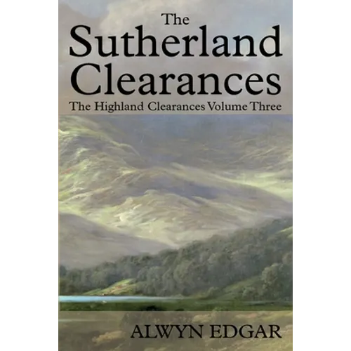 The Sutherland Clearances: The Highland Clearances Volume Three - Paperback