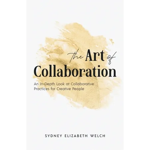 The Art of Collaboration: An In-Depth Look at Creative Practices for Creative People - Paperback