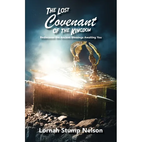 The Lost Covenant of the Kingdom: Rediscover the Ancient Blessings Awaiting You - Paperback