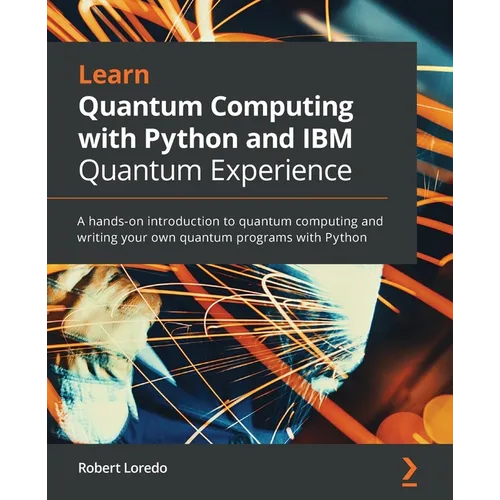 Learn Quantum Computing with Python and IBM Quantum Experience - Paperback