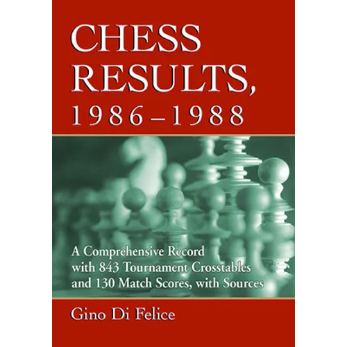 Chess Results, 1986-1988: A Comprehensive Record with 843 Tournament Crosstables and 130 Match Scores, with Sources - Paperback