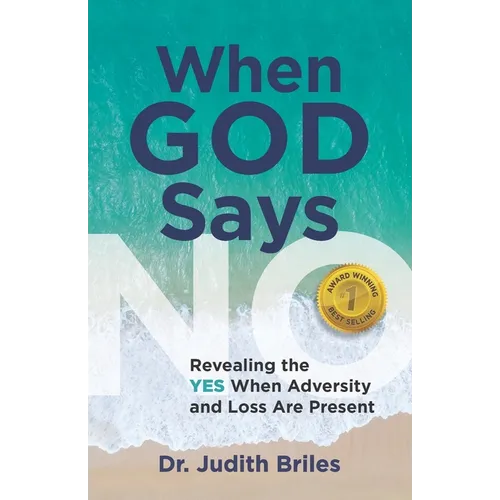When God Says NO: Revealing the YES When Adversity and Loss Are Present - Paperback