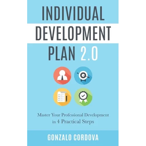 Individual Development Plan 2.0: Master Your Professional Development in 4 Practical Steps - Paperback