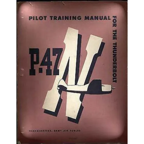 Pilot Training Manual For The Thunderbolt P-47N.( SPECIAL ) By: Army Air Forces - Paperback