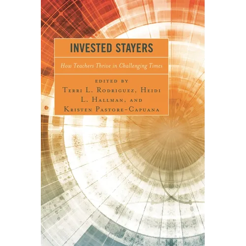 Invested Stayers: How Teachers Thrive in Challenging Times - Paperback