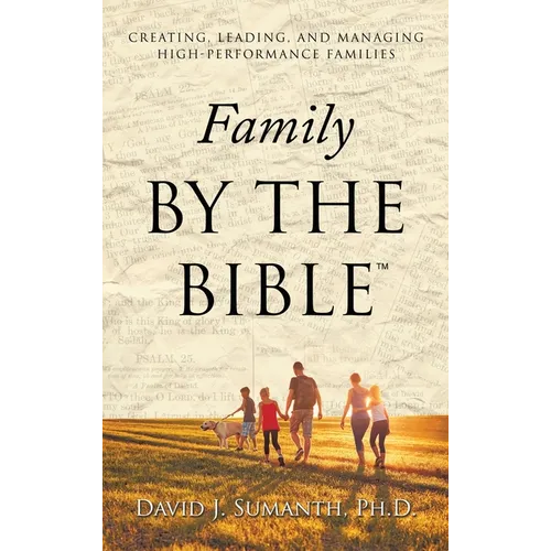 Family By the Bible(TM): Creating, Leading, and Managing High-performance Families - Hardcover