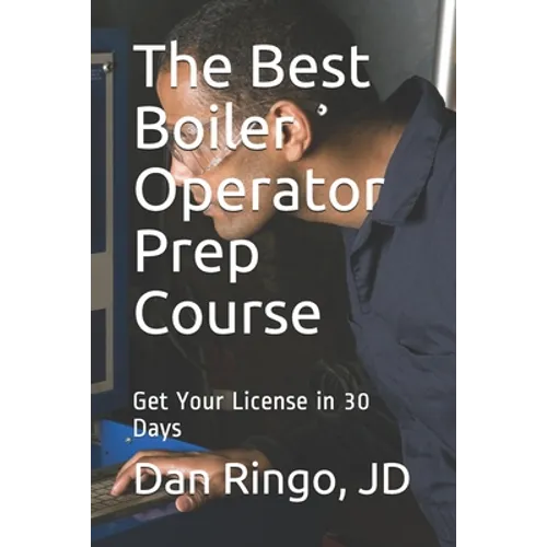 The Best Boiler Operator Prep Course: Get Your License in 30 Days - Paperback