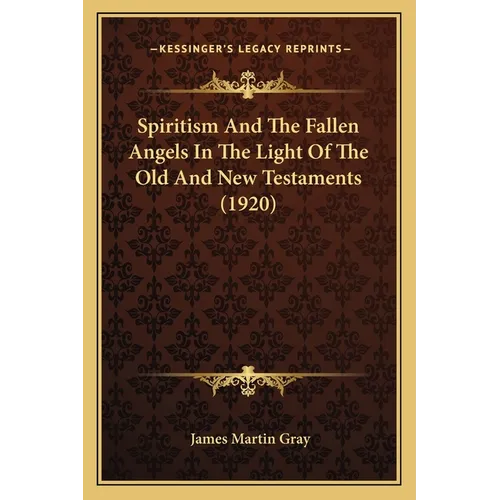 Spiritism And The Fallen Angels In The Light Of The Old And New Testaments (1920) - Paperback