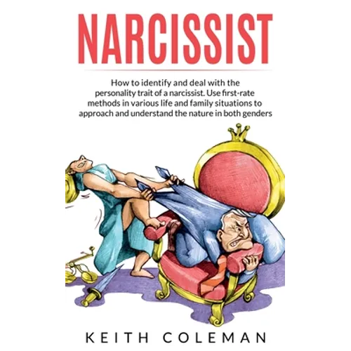 Narcissist: How to Identify and Deal with the Personality Trait of a Narcissist. Use First-Rate Methods in Various Life and Family Situations to Appro - Paperback