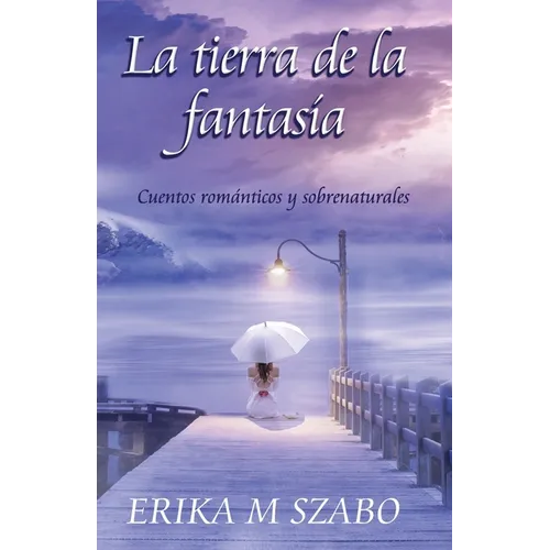 La tierra de la fantasía: Cuentos románticos y sobrenaturales - Paperback