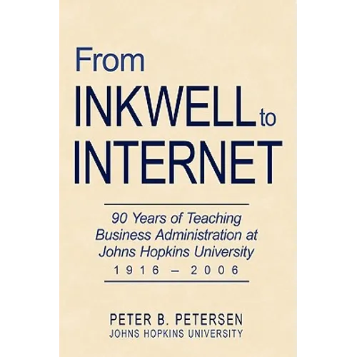 From Inkwell to Internet: 90 Years of Teaching Business Administration at Johns Hopkins University (1916-2006) - Paperback