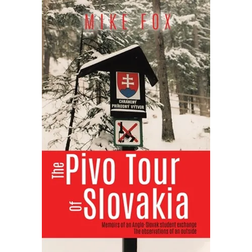 The Pivo Trip of Slovakia: Memoirs of an Anglo-slovak Student Exchange - Paperback