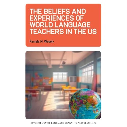 The Beliefs and Experiences of World Language Teachers in the Us - Paperback