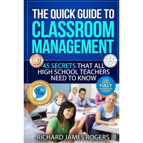 The Quick Guide to Classroom Management: 45 Secrets That All High School Teachers Need to Know - Paperback