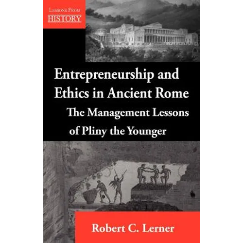 Entrepreneurship and Ethics in Ancient Rome: The Management Lessons of Pliny the Younger - Paperback