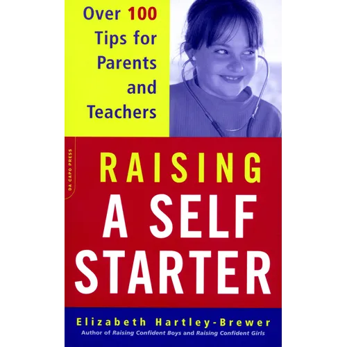 Raising a Self-Starter: Over 100 Tips for Parents and Teachers - Paperback