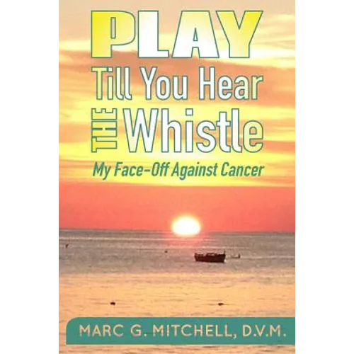 Play Till You Hear The Whistle: My Face-Off Against Cancer - Paperback